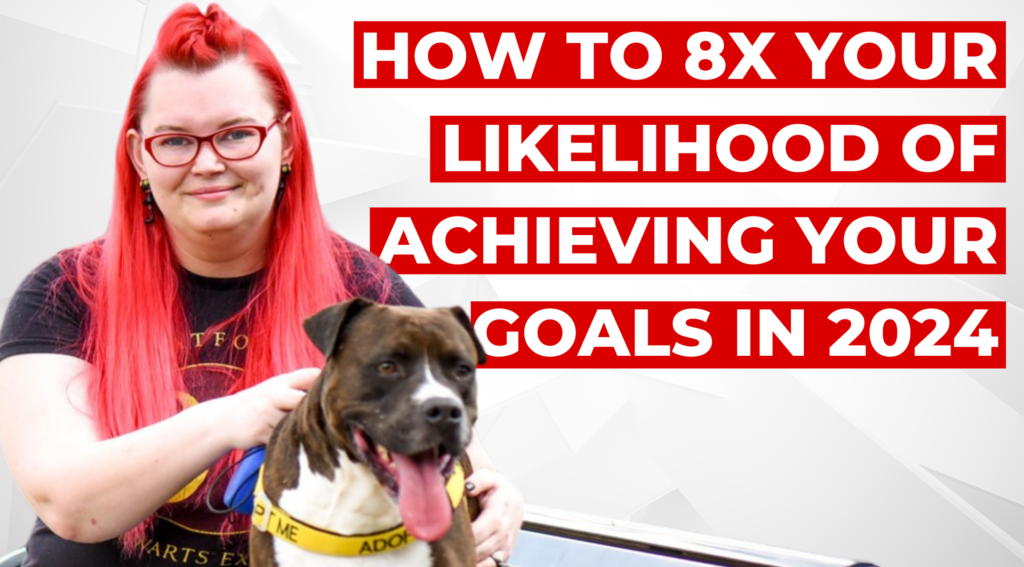 How To 8x Your Chances of Achieving Your Goals in 2024