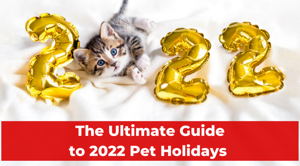 The Ultimate Guide to 2022 Pet Holidays (With Links!)