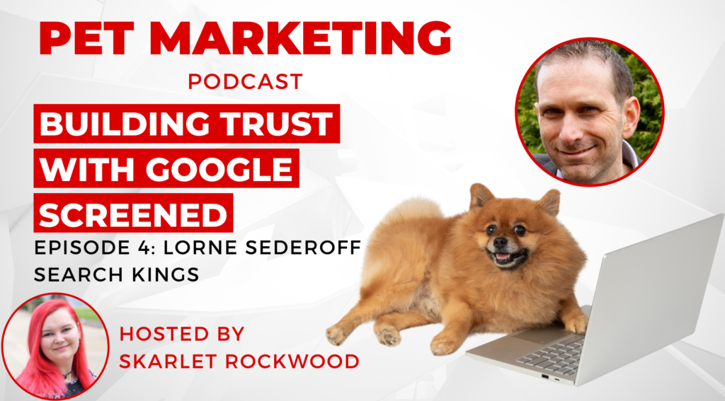 Pet Marketing Podcast Episode 4: Building Trust with Google Screened