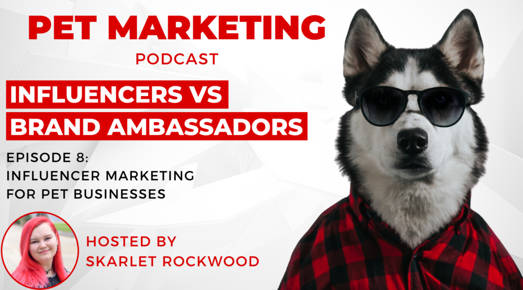 Pet Marketing Podcast Episode 8: Influencer Marketing for Pet Businesses